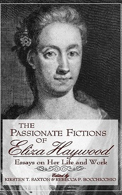 Passionate Fictions/Eliza Haywood by Saxton, Kirsten T.