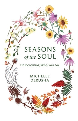 Seasons of the Soul: On Becoming Who You Are by Derusha, Michelle