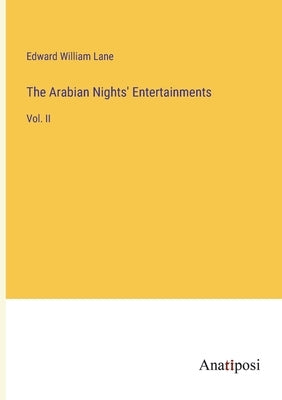 The Arabian Nights' Entertainments: Vol. II by Lane, Edward William