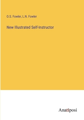 New Illustrated Self-Instructor by Fowler, O. S.