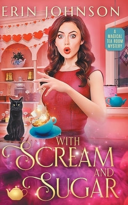 With Scream and Sugar: The Vampire Tea Room Magical Mysteries by Johnson, Erin