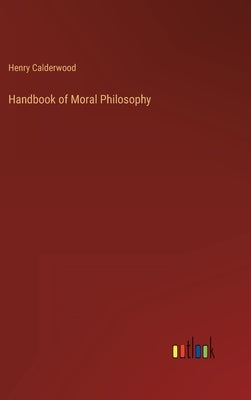 Handbook of Moral Philosophy by Calderwood, Henry