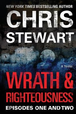 Wrath & Righteousness: Episodes One & Two by Stewart, Chris