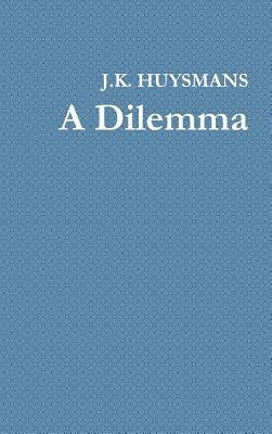 A Dilemma by Huysmans, J. K.