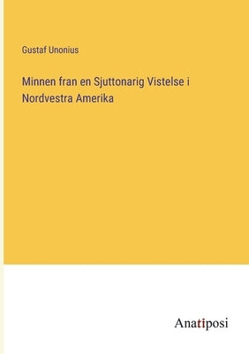 Minnen fran en Sjuttonarig Vistelse i Nordvestra Amerika by Unonius, Gustaf