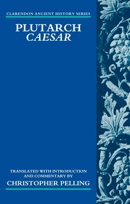 Plutarch Caesar: Translated with an Introduction and Commentary by Pelling, Christopher