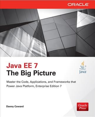 Java Ee 7: The Big Picture by Coward, Danny