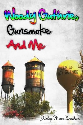 Woody Guthrie, Gunsmoke and Me by Gardner, Wesley R.