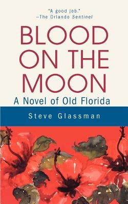 Blood on the Moon: A Novel of Old Florida by Glassman, Steve