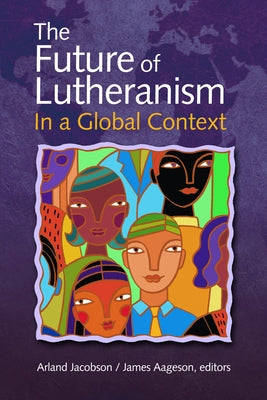 The Future of Lutheranism in a Global Context by Aageson, James
