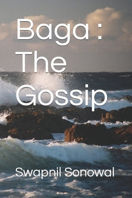 Baga: The Gossip by Sonowal, Swapnil