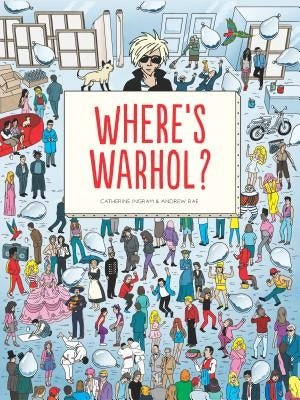 Where's Warhol?: Take a Journey Through Art History with Andy Warhol! by Ingram, Catharine