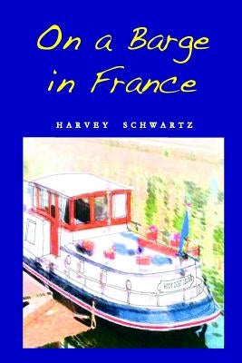 On a Barge in France by Schwartz, Harvey A.