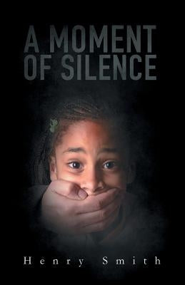 A Moment of Silence by Smith, Henry