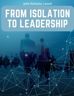 From Isolation to Leadership: A Review of American Foreign Policy by John Holladay Latane