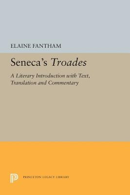 Seneca's Troades: A Literary Introduction with Text, Translation and Commentary by Fantham, Elaine