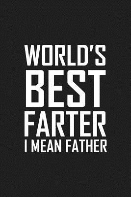 World's Best Farter I Mean Father: Funny father's day gift by Journal, Father's
