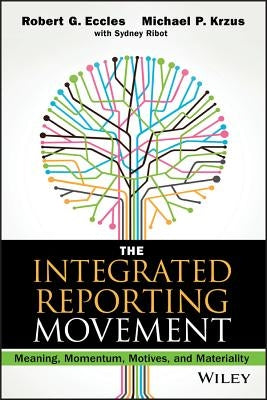 The Integrated Reporting Movement: Meaning, Momentum, Motives, and Materiality by Eccles, Robert G.