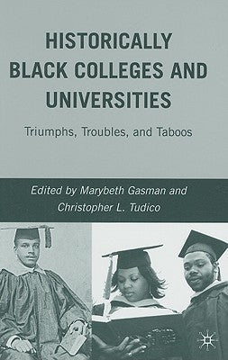 Historically Black Colleges and Universities: Triumphs, Troubles, and Taboos by Gasman, M.