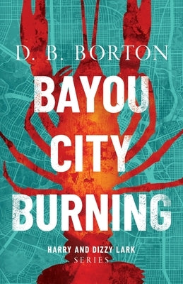 Bayou City Burning by Borton, D. B.