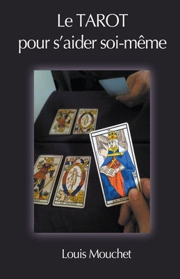 Le Tarot pour s'aider Soi-Même by Mouchet, Louis