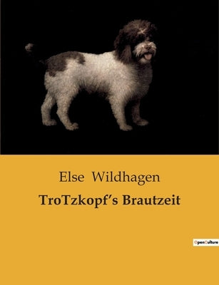 TroTzkopf's Brautzeit by Wildhagen, Else