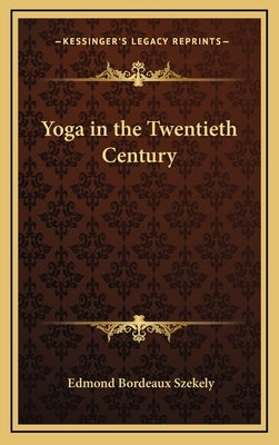 Yoga in the Twentieth Century by Szekely, Edmond Bordeaux