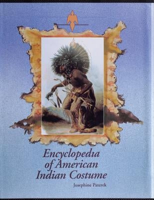 Encyclopedia of American Indian Costume by Paterek, Josephine
