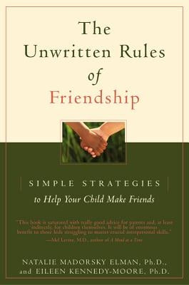 The Unwritten Rules of Friendship: Simple Strategies to Help Your Child Make Friends by Kennedy-Moore, Eileen