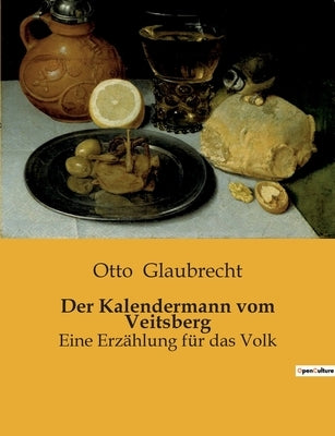 Der Kalendermann vom Veitsberg: Eine Erzählung für das Volk by Glaubrecht, Otto