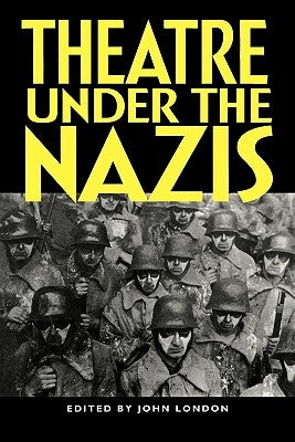 Theatre Under the Nazis by London, John