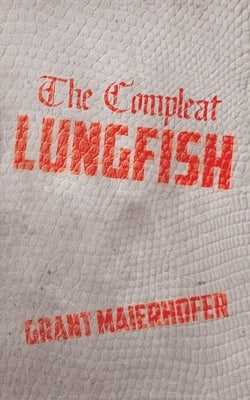 The Compleat Lungfish by Maierhofer, Grant