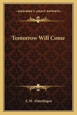 Tomorrow Will Come by Almedingen, E. M.