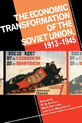 The Economic Transformation of the Soviet Union, 1913 1945 by Davies, R. W.