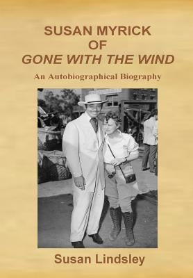 Susan Myrick of Gone with the Wind: An Autobiographical Biography by Lindsley, Susan