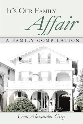 It's Our Family Affair: A Family Compilation by Gray, Leon Alexander