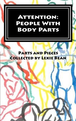 Attention: People With Body Parts by Bean, Lexie