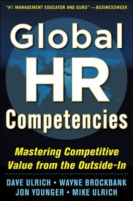 Global HR Competencies: Mastering Competitive Value from the Outside-In by Brockbank, Wayne