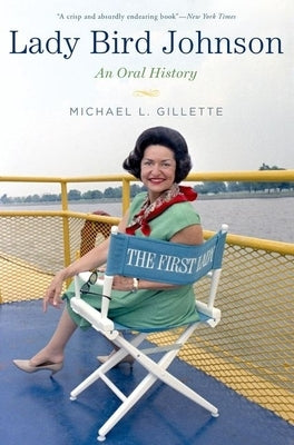 Lady Bird Johnson: An Oral History by Gillette, Michael L.