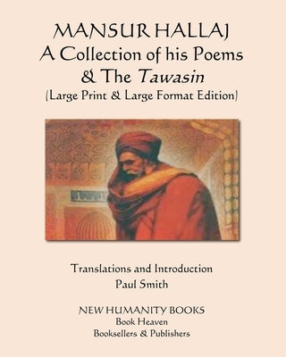 MANSUR HALLAJ A Collection of his Poems & The Tawasin: (Large Print & Large Format Edition) by Smith, Paul