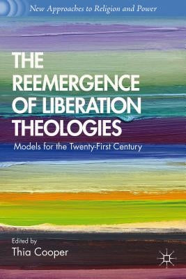 The Reemergence of Liberation Theologies: Models for the Twenty-First Century by Cooper, T.