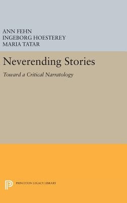Neverending Stories: Toward a Critical Narratology by Fehn, Ann