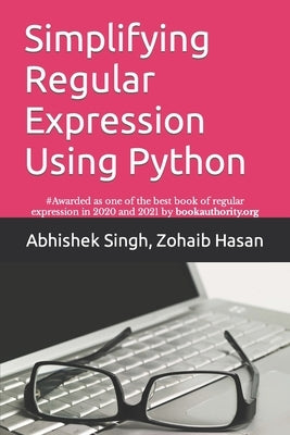 Simplifying Regular Expression Using Python: Learn RegEx Like Never Before by Hasan, Zohaib