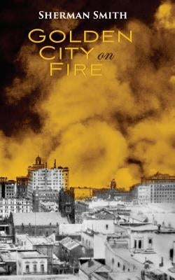 Golden City on Fire by Smith, Sherman L.