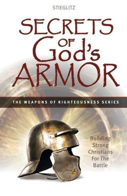 Secrets of God's Armor by Stieglitz, Gil