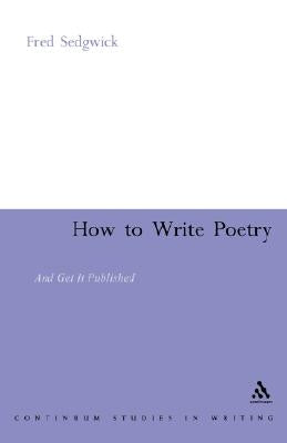 How to Write Poetry: And Get It Published by Sedgwick, Fred