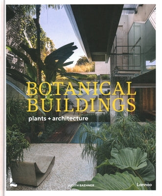 Botanical Buildings: When Plants Meet Architecture by Baehner, Judith