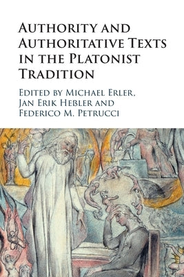 Authority and Authoritative Texts in the Platonist Tradition by Erler, Michael