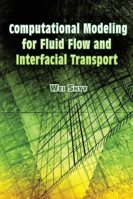 Computational Modeling for Fluid Flow and Interfacial Transport by Shyy, Wei