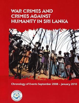 War Crimes and Crimes against Humanity in Sri Lanka: Chronology of Events September 2008 - January 2010 by Ratneswaran, Suppiah